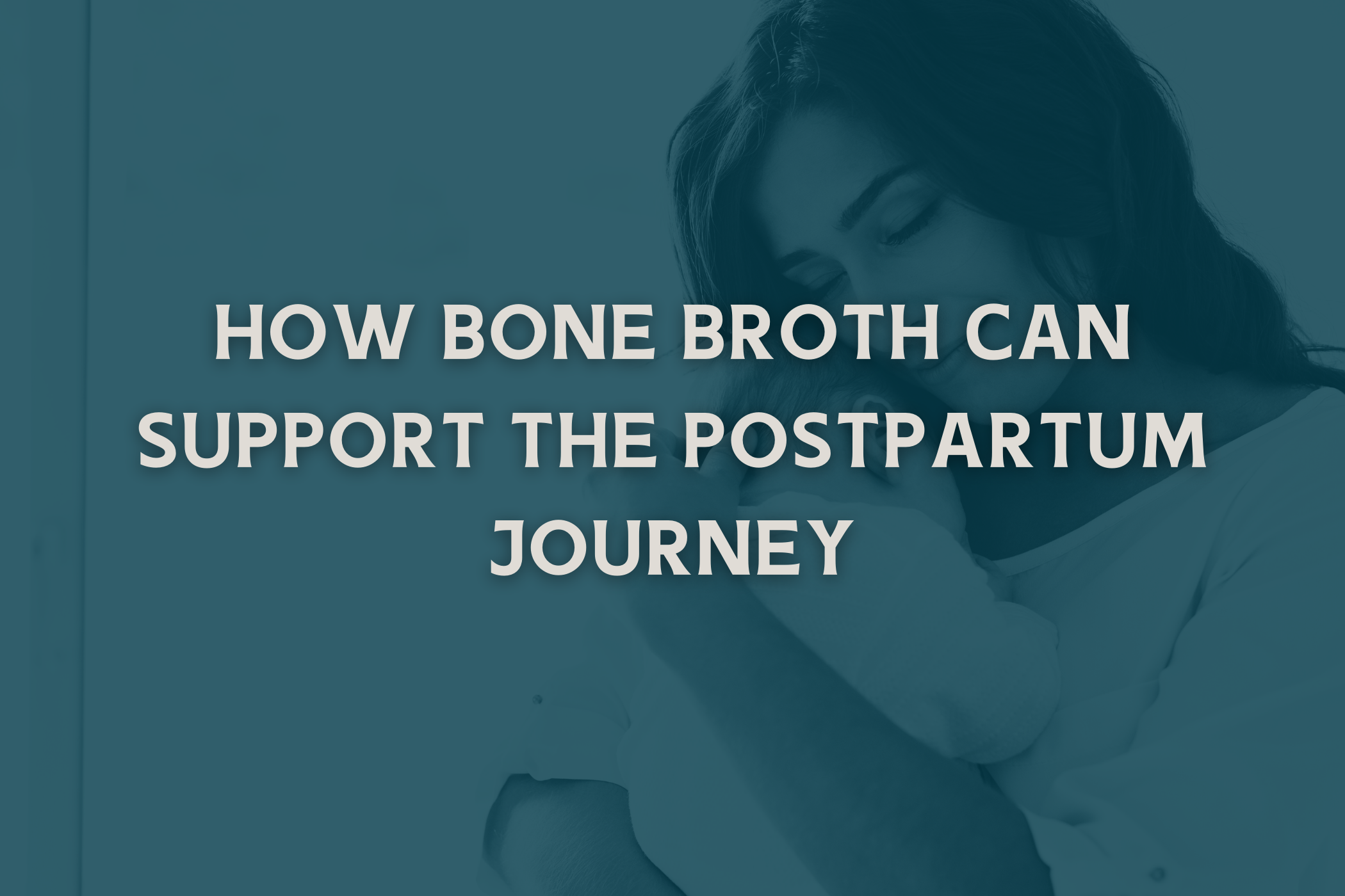 How Bone Broth Can Support the Postpartum Journey